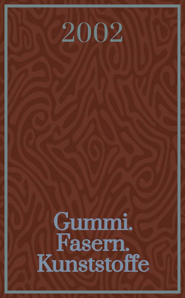 Gummi. Fasern. Kunststoffe : Intern. Fachzeitschrift für die Polymer - Verarbeitung. Jg.55 2002, №5