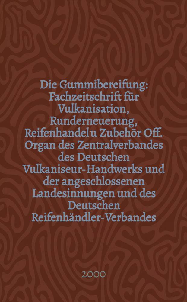 Die Gummibereifung : Fachzeitschrift für Vulkanisation, Runderneuerung, Reifenhandel u Zubehör Off. Organ des Zentralverbandes des Deutschen Vulkaniseur-Handwerks und der angeschlossenen Landesinnungen und des Deutschen Reifenhändler-Verbandes. Jg.76 2000, №12