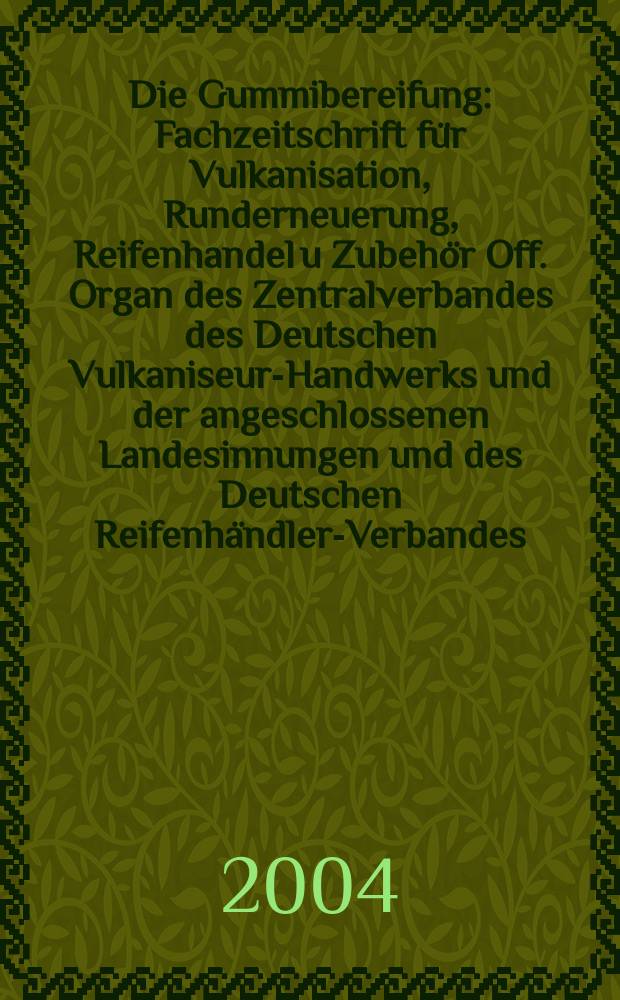 Die Gummibereifung : Fachzeitschrift für Vulkanisation, Runderneuerung, Reifenhandel u Zubehör Off. Organ des Zentralverbandes des Deutschen Vulkaniseur-Handwerks und der angeschlossenen Landesinnungen und des Deutschen Reifenhändler-Verbandes. Jg.80 2004, №8