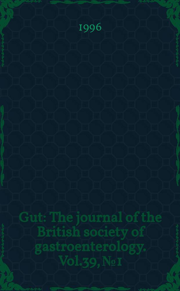 Gut : The journal of the British society of gastroenterology. Vol.39, №1