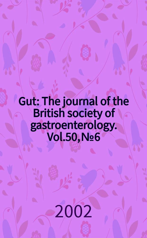 Gut : The journal of the British society of gastroenterology. Vol.50, №6