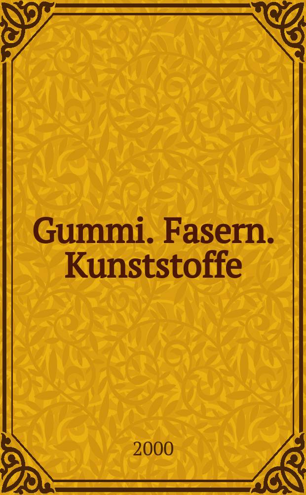 Gummi. Fasern. Kunststoffe : Intern. Fachzeitschrift für die Polymer - Verarbeitung. Jg.53 2000, №7