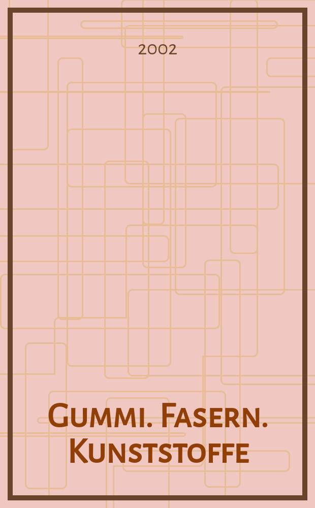 Gummi. Fasern. Kunststoffe : Intern. Fachzeitschrift für die Polymer - Verarbeitung. Jg.55 2002, №6