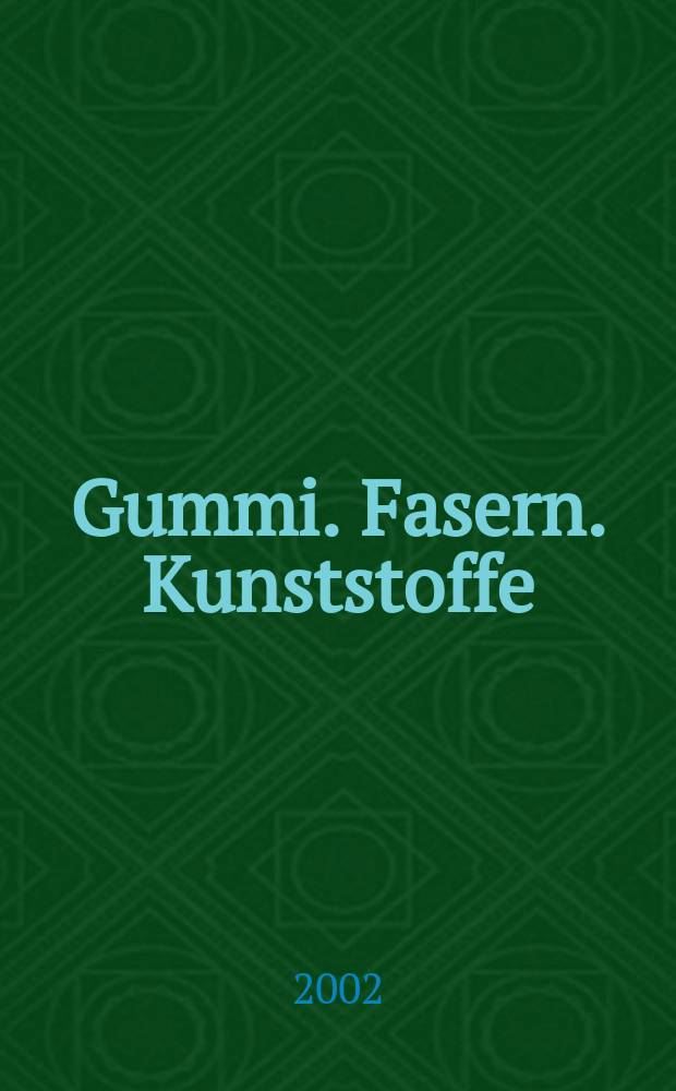 Gummi. Fasern. Kunststoffe : Intern. Fachzeitschrift für die Polymer - Verarbeitung. Jg.55 2002, №9