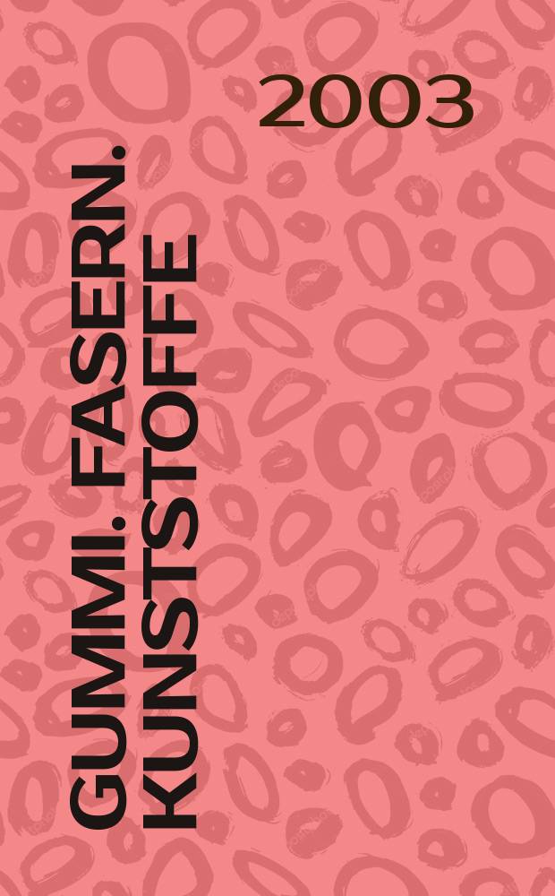 Gummi. Fasern. Kunststoffe : Intern. Fachzeitschrift für die Polymer - Verarbeitung. Jg.56 2003, №12