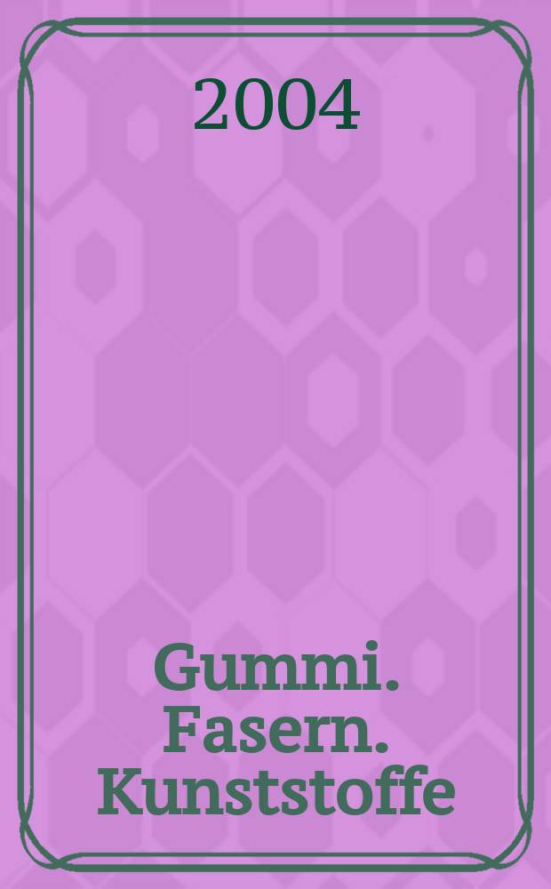 Gummi. Fasern. Kunststoffe : Intern. Fachzeitschrift für die Polymer - Verarbeitung. Jg.57 2004, №1