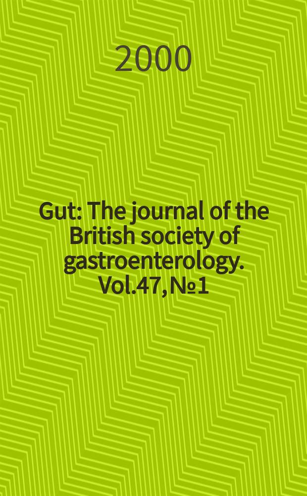 Gut : The journal of the British society of gastroenterology. Vol.47, №1