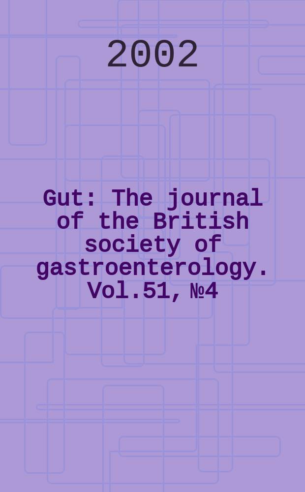 Gut : The journal of the British society of gastroenterology. Vol.51, №4