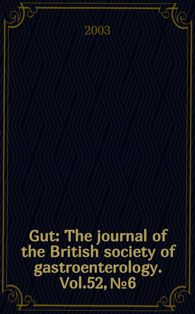 Gut : The journal of the British society of gastroenterology. Vol.52, №6
