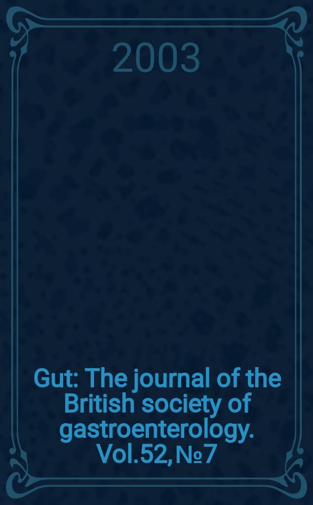 Gut : The journal of the British society of gastroenterology. Vol.52, №7