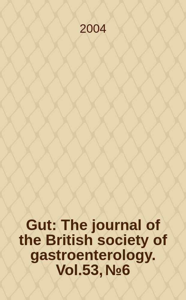 Gut : The journal of the British society of gastroenterology. Vol.53, №6