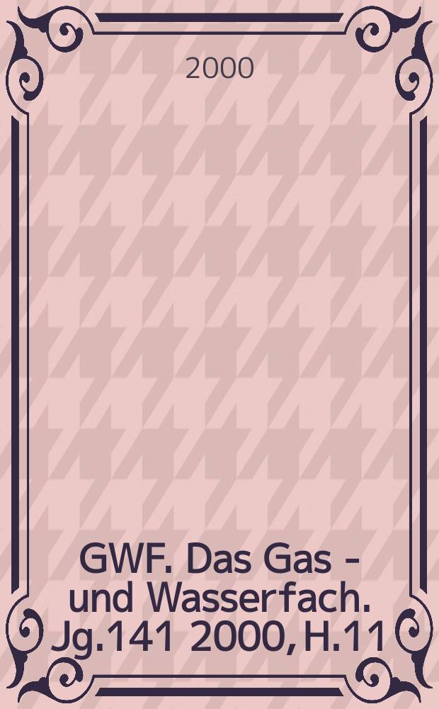 GWF. Das Gas - und Wasserfach. Jg.141 2000, H.11