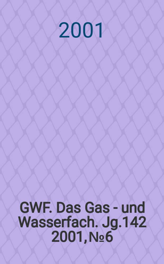 GWF. Das Gas - und Wasserfach. Jg.142 2001, №6