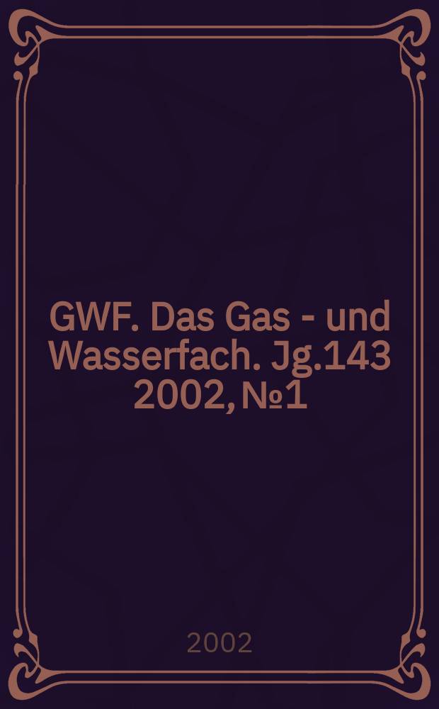 GWF. Das Gas - und Wasserfach. Jg.143 2002, №1