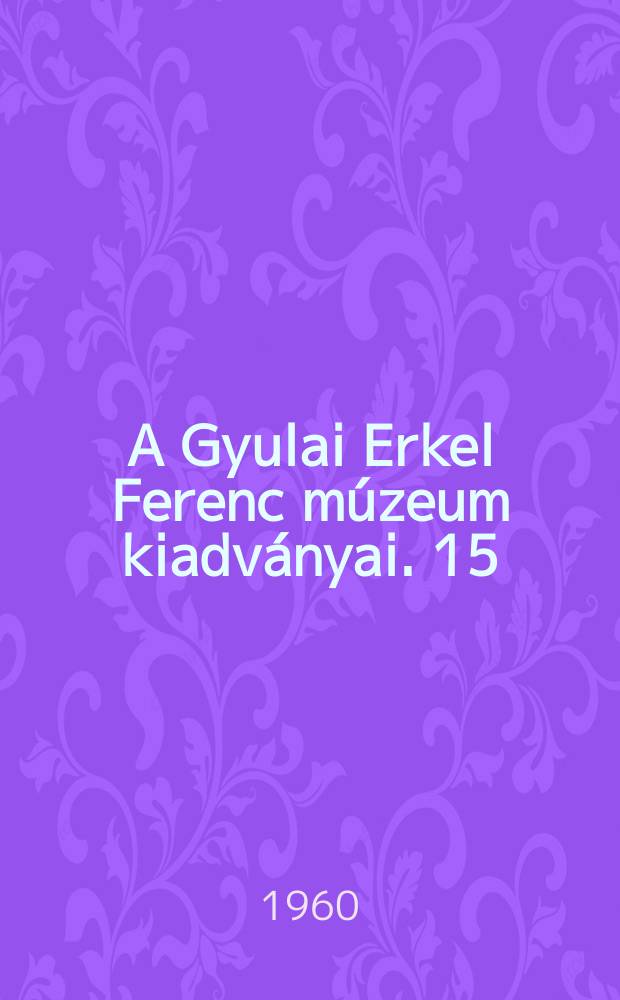 A Gyulai Erkel Ferenc múzeum kiadványai. 15 : Erkel "Bánk bánja "