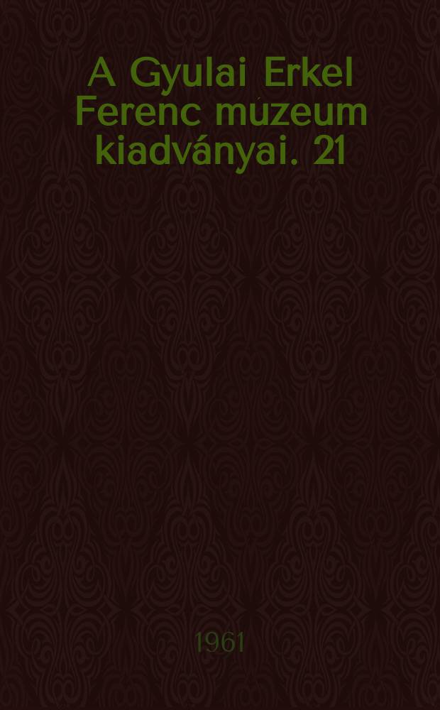 A Gyulai Erkel Ferenc múzeum kiadványai. 21 : Márki Sándor emlékezete