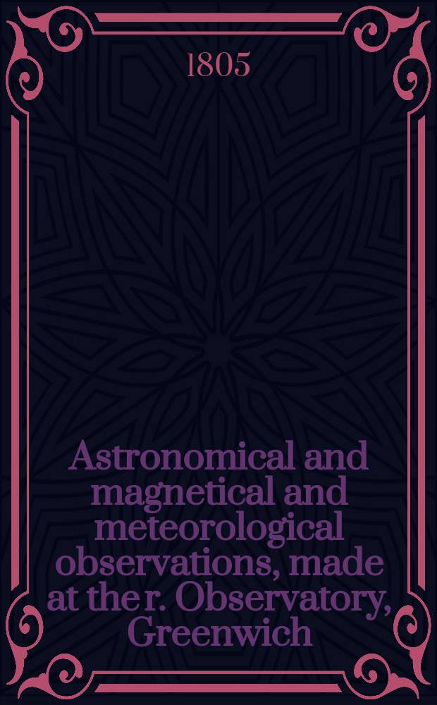 Astronomical and magnetical and meteorological observations, made at the r. Observatory, Greenwich : In the year... Vol.2 : ...1750 to 1762