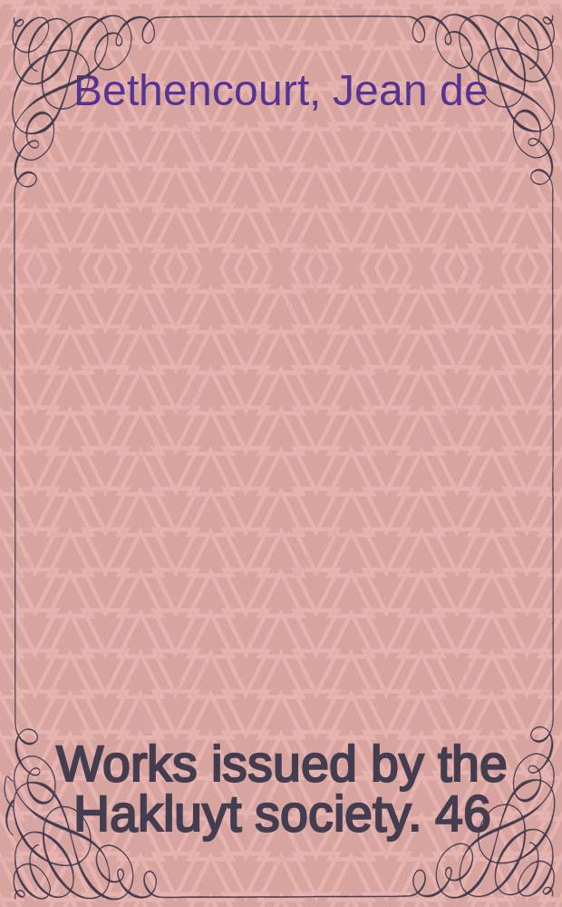 Works issued by the Hakluyt society. [46] : The Canarian, or, Book of the conquest and conversion of the Canarians in the year 1402