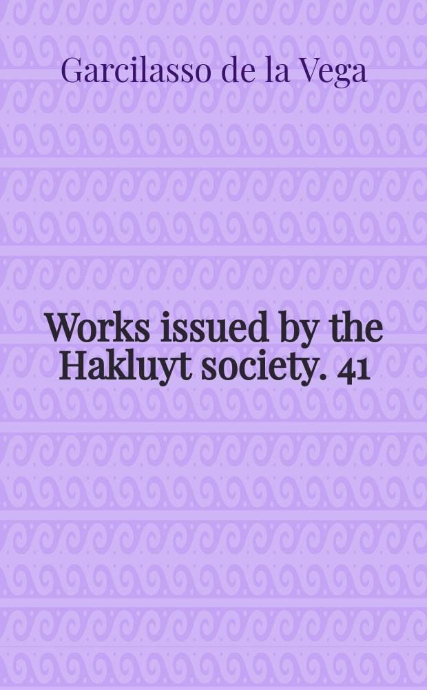 Works issued by the Hakluyt society. [41] : First part of the Royal commentaries of the Yncas
