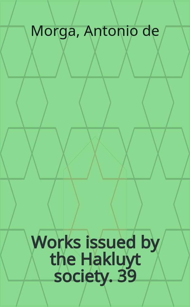 Works issued by the Hakluyt society. [39] : The Philippine Islands, Moluccas, Siam, Cambodia, Japan, and China at the close of the sixteenth century