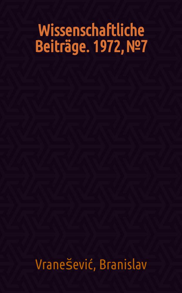 Wissenschaftliche Beiträge. 1972, № 7 : Zwei Studenten der Universität Halle - Pioniere des erneuerten kyrillischen Druckes in der Vojvodina
