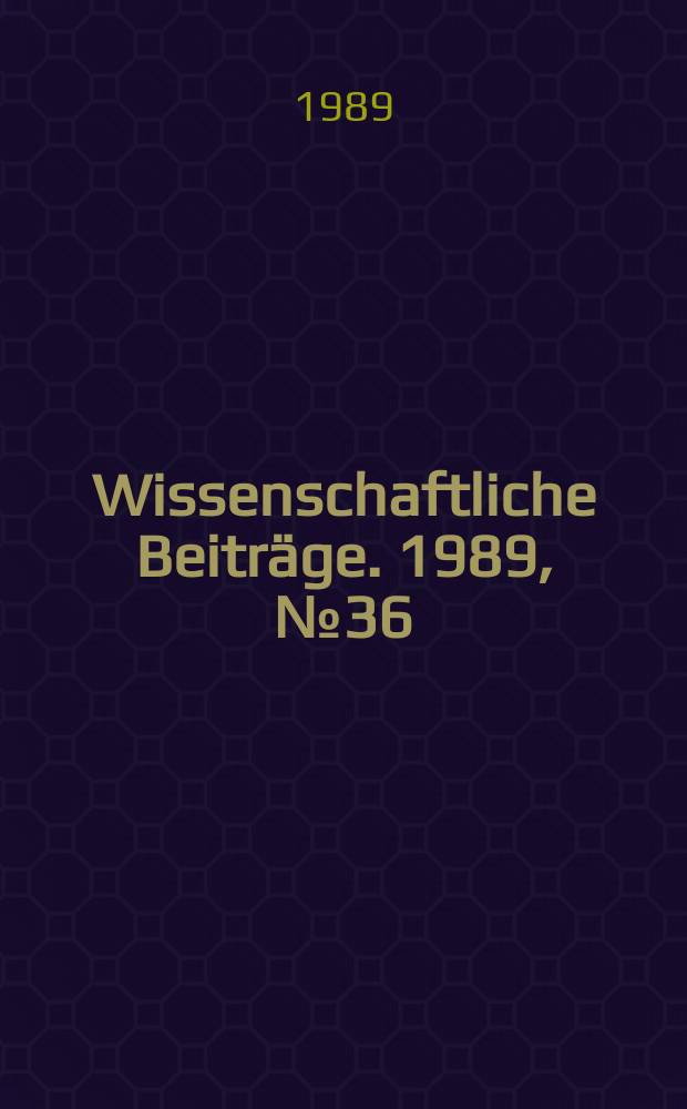 Wissenschaftliche Beitr&auml;ge. 1989, № 36 : Innere und &auml;u&szlig;ere Integration der Altertumswissenschaften