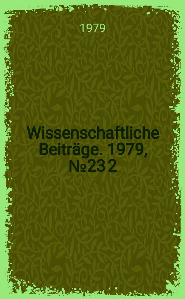 Wissenschaftliche Beiträge. 1979, № 23 [2] : Arbeitseinstellung und Arbeitsverhalten der Werktätigen im Sozialismus