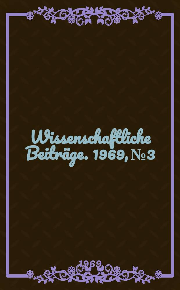 Wissenschaftliche Beiträge. 1969, № 3 : Kampf zwischen Empirie und Spekulation