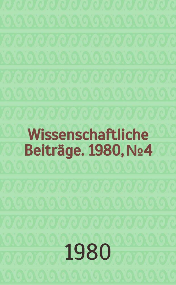 Wissenschaftliche Beiträge. 1980, № 4 : Zum Stand der Ausarbeitung technischer Gesetze und ihre Beziehungen zum polytechnischen Unterricht