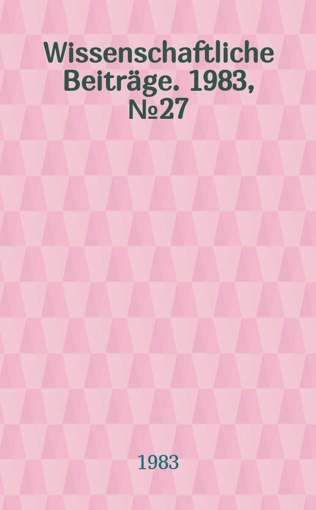 Wissenschaftliche Beiträge. 1983, № 27 : Schülerpersönlichkeit und Problemverhalten