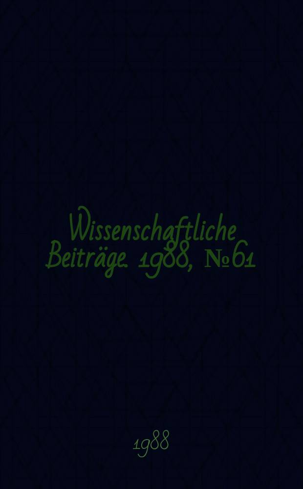 Wissenschaftliche Beiträge. 1988, № 61 : Das Spätwerk Christoph Martin Wielands und seine Bedeutung für die deutsche Aufklärung