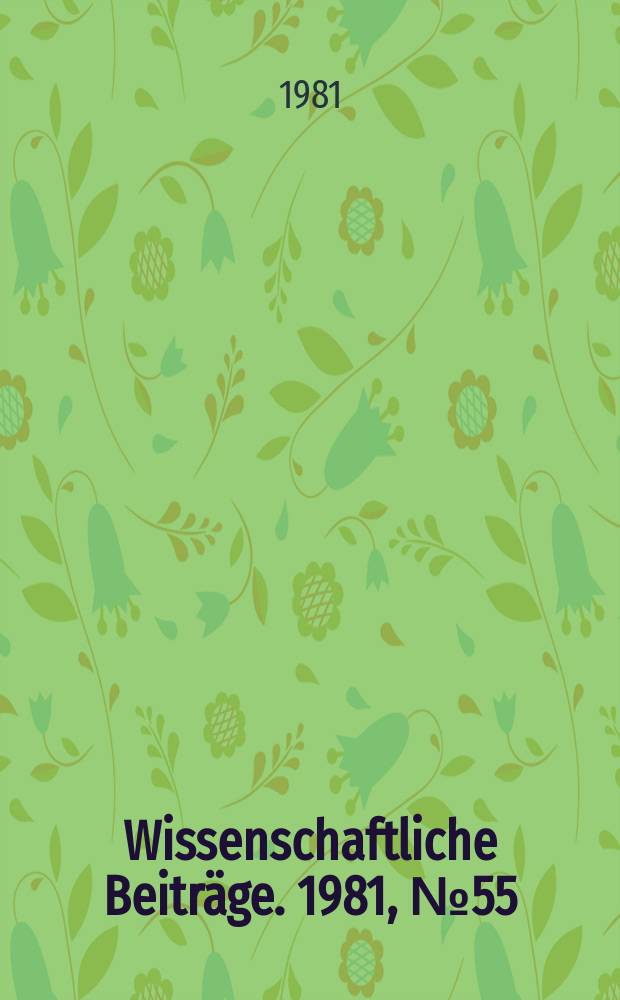 Wissenschaftliche Beiträge. 1981, № 55