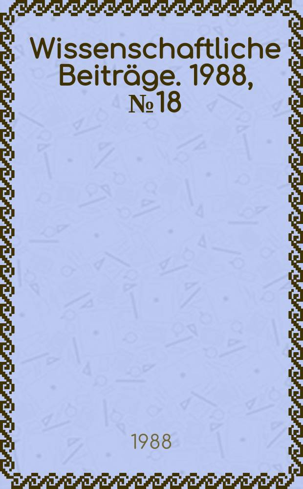 Wissenschaftliche Beiträge. 1988, № 18