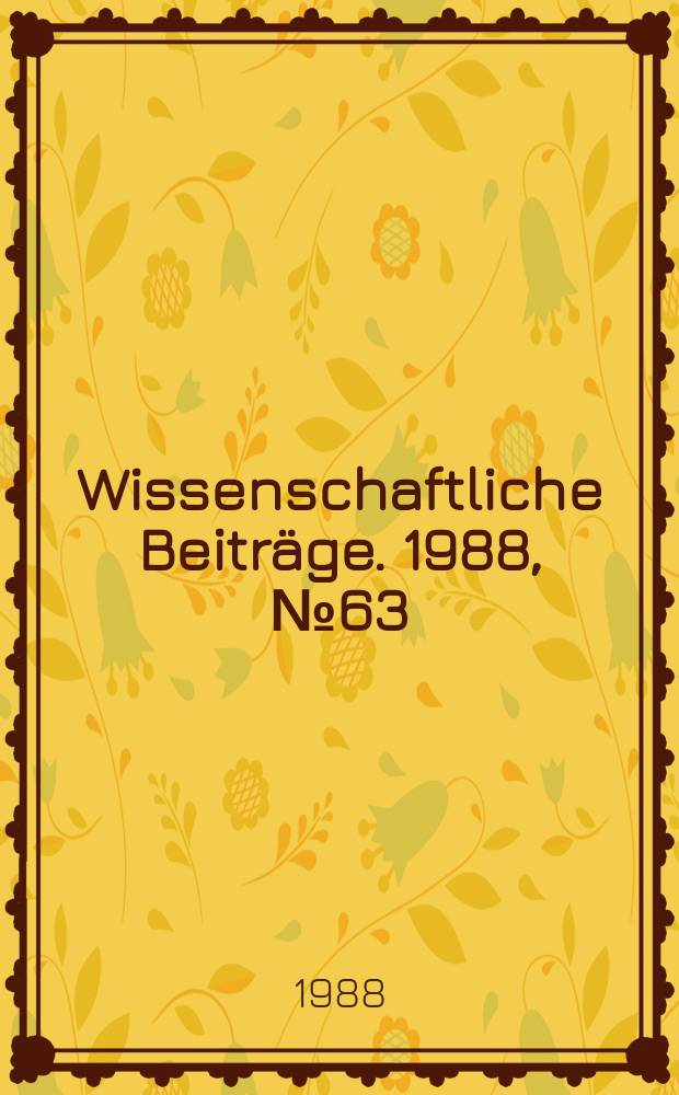 Wissenschaftliche Beiträge. 1988, № 63 : Die Pädagogische Fakultät im Prozess der revolutionären Umgestaltung im Bildungswesen