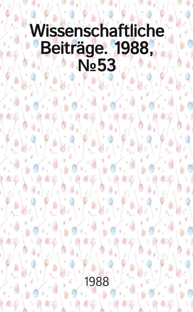 Wissenschaftliche Beiträge. 1988, № 53 : Zur fachübergreifenden, interdisziplinären Gestaltung der Umwelterziehung an den allgemeinbildenden Schulen