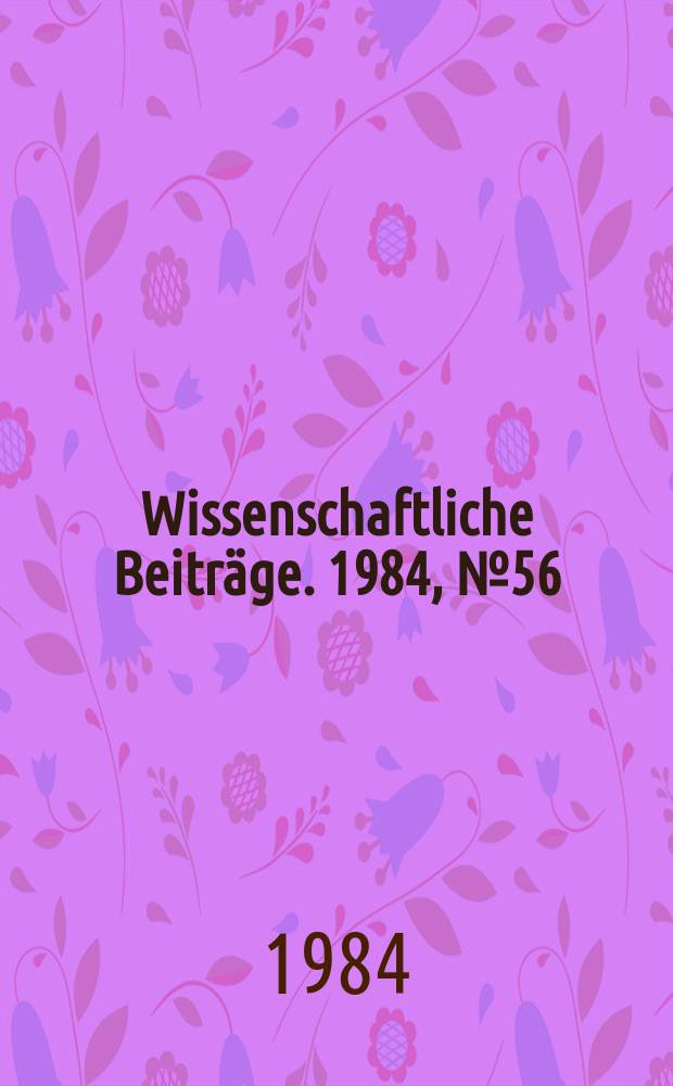 Wissenschaftliche Beiträge. 1984, № 56 : Beiträge zur Informationsverarbeitung aus dem Organisations- und Rechenzentrum der Martin-Luther-Universität Halle-Wittenberg