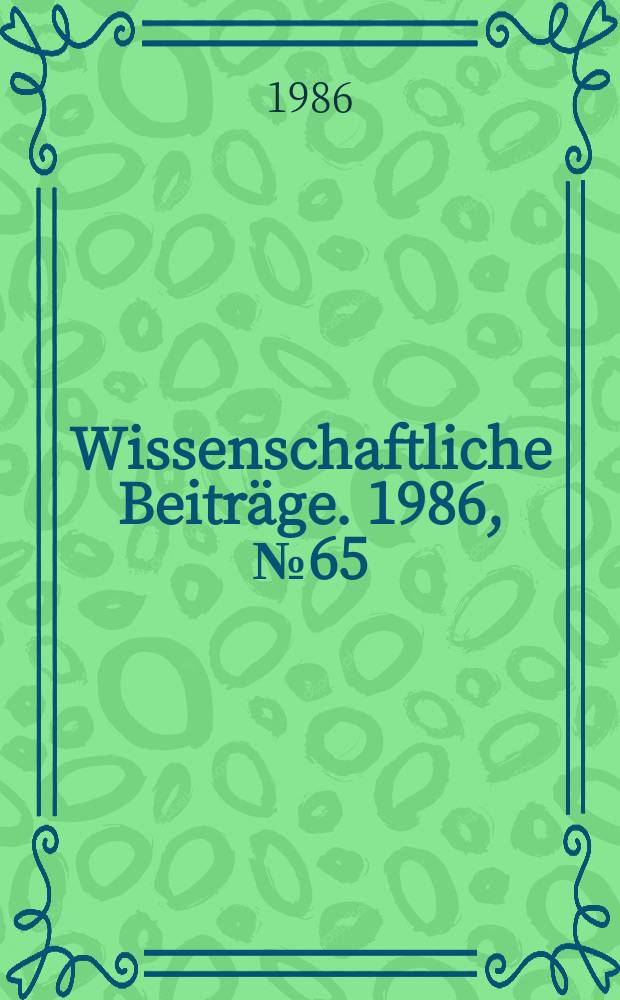 Wissenschaftliche Beiträge. 1986, № 65 : Beiträge zur Erziehung geschädigter Kinder