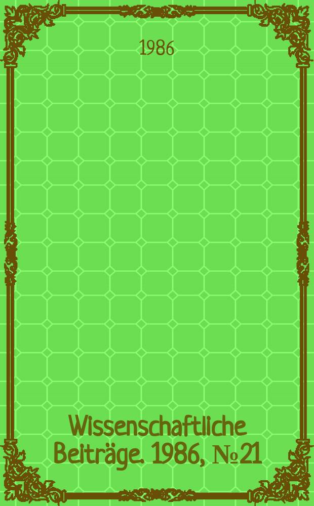 Wissenschaftliche Beiträge. 1986, № 21 : Beiträge zur Erziehung geschädigter Kinder