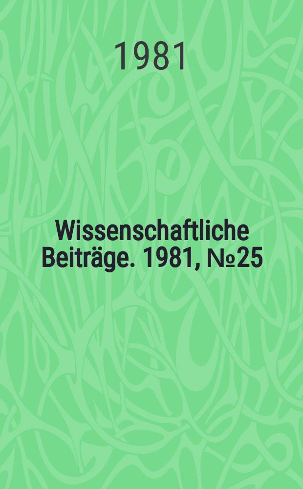 Wissenschaftliche Beiträge. 1981, № 25