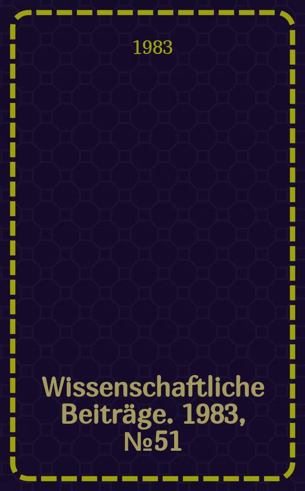 Wissenschaftliche Beiträge. 1983, № 51