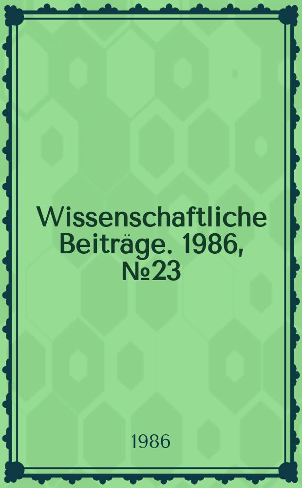 Wissenschaftliche Beiträge. 1986, № 23