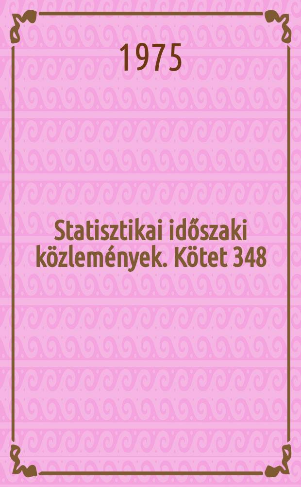 Statisztikai időszaki közlemények. Kötet 348