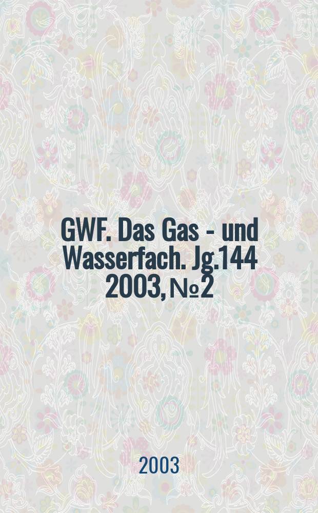 GWF. Das Gas - und Wasserfach. Jg.144 2003, №2