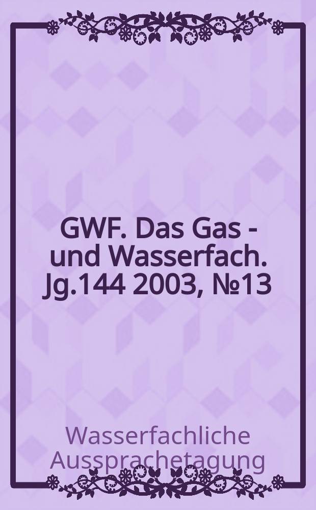 GWF. Das Gas - und Wasserfach. Jg.144 2003, №13 : WAT Münster 2003