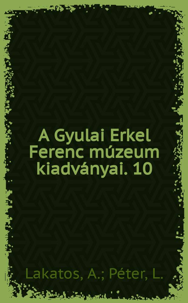 A Gyulai Erkel Ferenc múzeum kiadványai. 10 : Juhász Gyula és Gyula