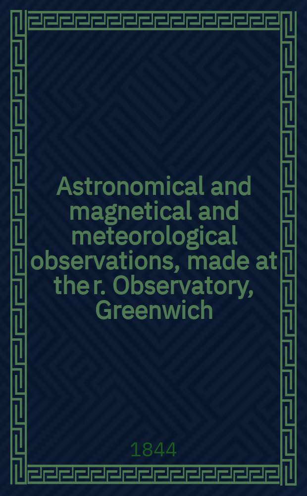 Astronomical and magnetical and meteorological observations, made at the r. Observatory, Greenwich : In the year... 1842