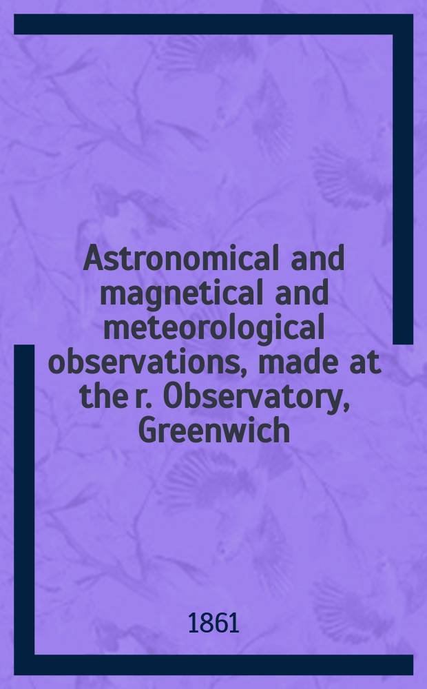 Astronomical and magnetical and meteorological observations, made at the r. Observatory, Greenwich : In the year... 1859