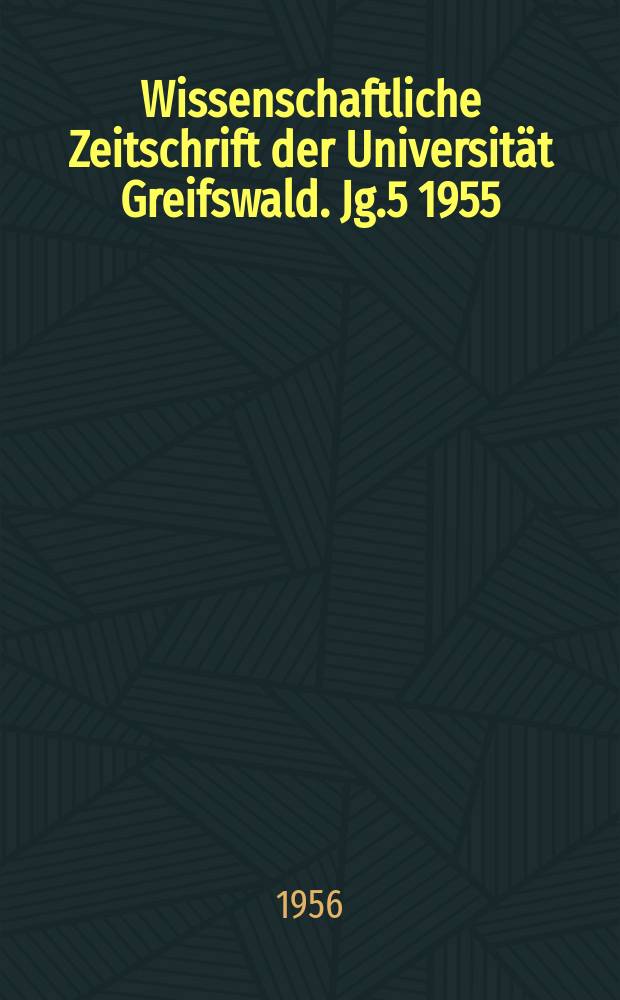 Wissenschaftliche Zeitschrift der Universit&auml;t Greifswald. Jg.5 1955/1956, №1 : Festjahrgang zur 500 - jahrfeier