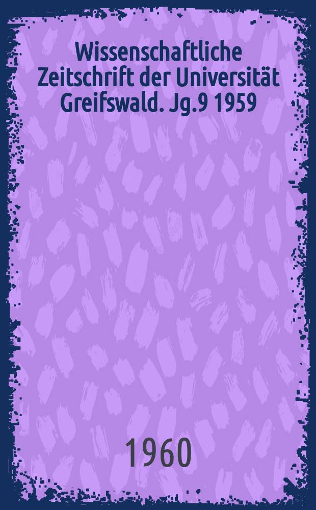Wissenschaftliche Zeitschrift der Universität Greifswald. Jg.9 1959/1960, №2/3 : Festschrift der Ernst - Moritz - Arndt - Universität Greifswald zur Ostseewoche vom 4 Juli bis 10 Juli 1960