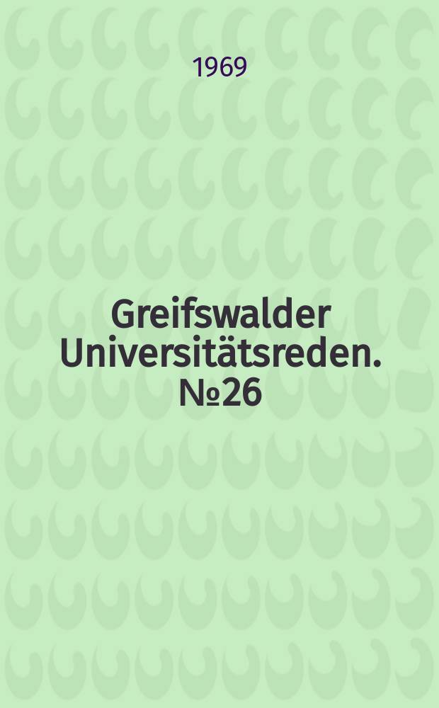 Greifswalder Universitätsreden. №26 : Der sozialistische Humanismus und seine Vewirklichung in der Deutschen Demokratischen Republik